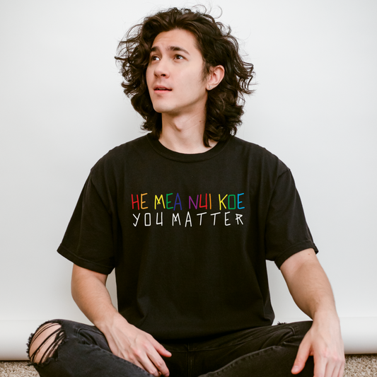 He Mea Nui Koe (You Matter) Tee